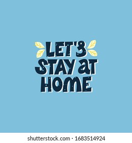 Let's stay at home lettering quote. Motivational phrase about self-care with decor elements. Vector bright illustration.