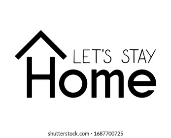 Let's stay at home. Lettering typography poster with text for self quarantine time. Hand drawn Vector illustration. Isolated on white background. For card, social media post, print, banner, stickers.