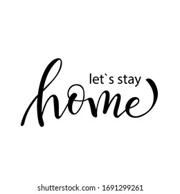 Let`s stay home. Lettering typography poster with text on white background.