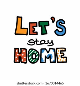 Let's stay home - lettering vector illustration. Isolated white background. Cartoons, doodle sketch.