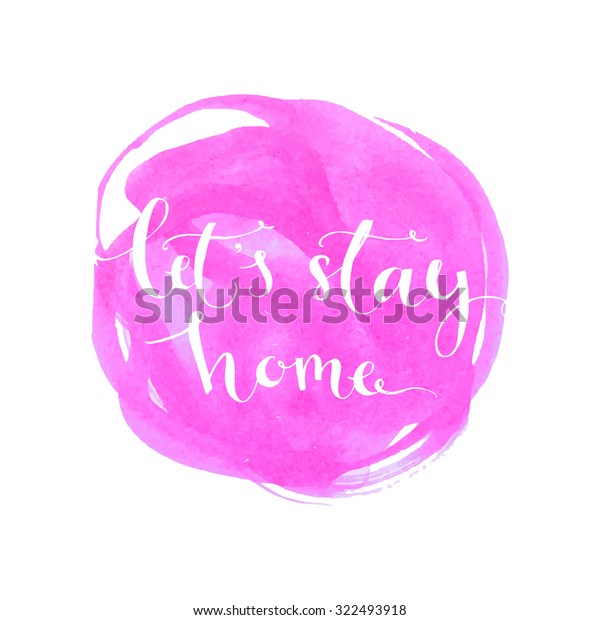Lets Stay Home Modern Calligraphy Inspirational Stock Vector
