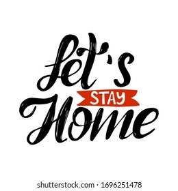 Let`s stay home. Motivational slogan hand drawn lettering design 