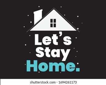 Let's Stay Home / Quotes and Beautiful Typography tshirt Design Poster Vector Illustration art in Background