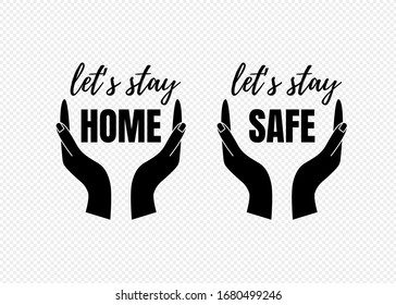 Lets stay home, stay safe text isolated. Great for card or poster background. Hands protecting or caring symbol. Vector illustration. 