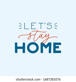 Let's stay home slogan - lettering typography poster with text for self quarantine time. Protection campaign or measure from coronavirus, COVID-19. Vector typography for posters, banners, social 