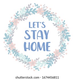 Sigamos la ilustración del vector de casa. Signo vectorial simple con letras azules en una corona floral aislada en un fondo blanco. Campaña "Quédate en casa". 