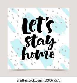 Let's stay home vector lettering illustration on abstract texture background. Hand drawn phrase. Modern brush calligraphy for invitation, greeting card, t-shirt, brochure, flyer, prints and posters