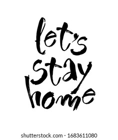 Let's stay home. Vector quote, handwritten with brush. Modern calligraphy for posters, social media content and cards. Black saying isolated on white background