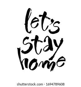 Let's stay home. Vector quote, handwritten with brush. Modern calligraphy for posters, social media content and cards. Black saying isolated on white background