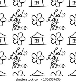 Let's stay home. Vector quote, handwritten with brush. Cute seamless pattern with flower and house, vector sketch for typography