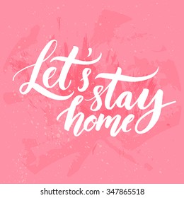 Let's stay home. Vector quote, handwritten with brush. Modern calligraphy for posters, social media content and cards. White typography on grunge pastel pink background