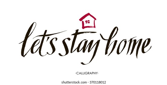 Let's stay home. Vector quote, handwritten with brush. Modern calligraphy for posters, social media content and cards. Black saying isolated on white background