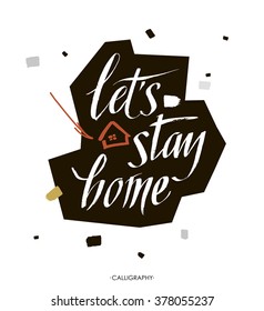Let's stay home. Vector quote, handwritten with brush. Modern calligraphy for posters, social media content and cards. Black saying isolated on white background