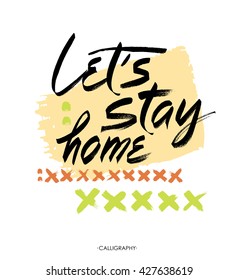 Let's stay home. Vector quote, handwritten with brush. Modern calligraphy for posters, social media content and cards. Black saying isolated on white background