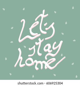 Let's stay home. Vector quote, handwritten . Modern calligraphy for posters, social media content and cards. vector illustration