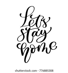 Lets stay home. Vector quote, handwritten with brush. Modern brush calligraphy. quote for design greeting cards, social media, holiday invitations, photo overlays, t-shirt print, flyer, poster design