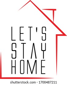 Let's Stay Home. Vector Showing Text and House.