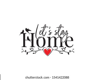 Let's stay home, vector, wording design, lettering, illustration. Wall decals, wall artwork. Home decoration, poster design isolated on white background.