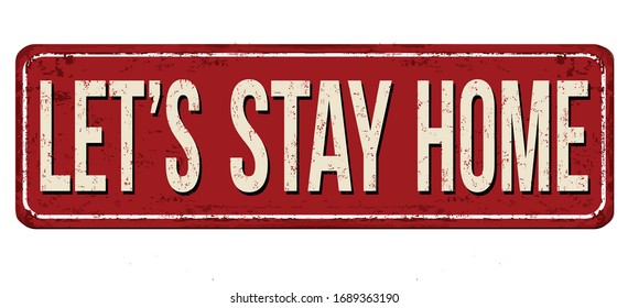Let's stay home vintage rusty metal sign on a white background, vector illustration