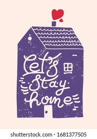 Let's stay home. Wall decoration in a simple handwritten style. Lettering with inspiring words. Covid-19. Corona and pandemic. Blue little house