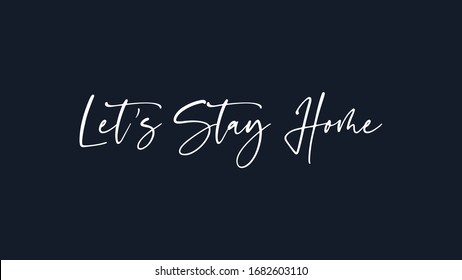 Let's Stay Home White Text Lettering Hand Written Calligraphy isolated on Dark Blue Background. Flat Vector Illustration.