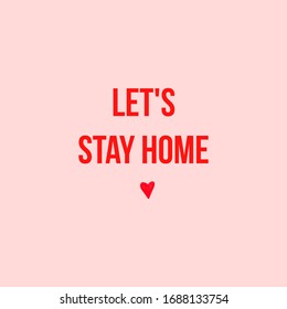 Let's stay home, wording design vector, lettering, poster design isolated on pink background, wall decals, home art decor, wall decoration, quotes. Quarantine, Coronovirus