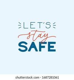 Let's stay safe slogan - lettering typography poster with text for self quarantine time. Protection campaign or measure from coronavirus, COVID-19. Vector typography for posters, banners, social media