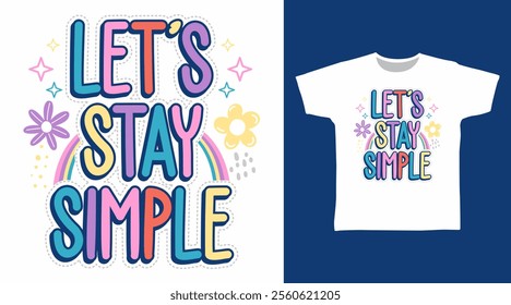 Let's stay simple hand drawn typography, vector ready for print on t-shirt and other uses.