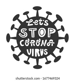 Let's stop Corona virus. Vector illustration on Coronavirus with hand lettering. Motivational phrase about Covid-19. 2019-nCoV Novel Coronavirus Bacteria and hand written saying. Poster, card design.