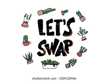 Lets Swap quote with succulets in doodle style isolated on white background. Swap meet. Plant exchange. Reduce and reuse concept.  Vector template for social event. 