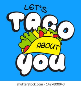 LETS TACO ABOUT IT SLOGAN PRINT VECTOR
