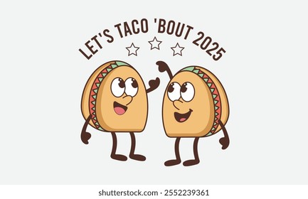 Lets Taco Bout 2025, New Year Vector T Shirt Design Template, Wall Art, Mug, Sticker, Banner, Tee, Hoodie, Printable, Illustration