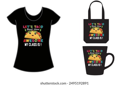 Let's Taco Bout How Awesome My Class Is! Teacher t-shirt, Taco Lover T-Shirt.