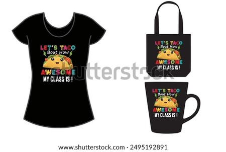 Let's Taco Bout How Awesome My Class Is! Teacher t-shirt, Taco Lover T-Shirt.