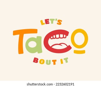 Lets taco bout it. Hand drawn Taco lettering quote. Food vector illustration t-shirt print design. Isolated