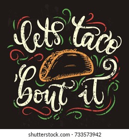 Let's taco 'bout it. Tacos lettering poster with flourishes and doodles. Retro chalkboard illustration. Fast food design for Tacos. It's Taco Time. Vector illustration.