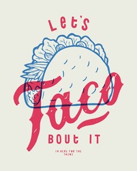 Let's Taco Bout It. Vintage Typography Mexican Food Illustration With Funny Lettering A Nd A Taco. Food Truck Business T-shirt Print.  