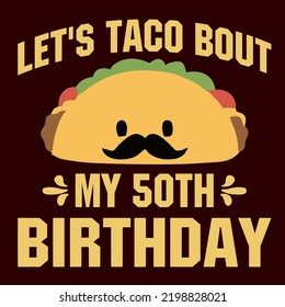 
Taco Bout My 50th Birthdayis es un diseño vectorial para imprimir en varias superficies como camiseta, taza, etc. 
