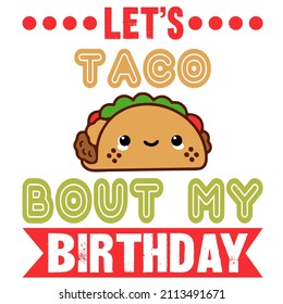 Let's Taco Bout My Birthday 

Trending vector quote on white background for t shirt, mug, stickers etc.