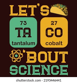 Lets Tacos Bout Scienceis a vector design for printing on various surfaces like t shirt, mug etc.
