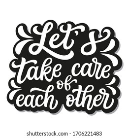 Let's take care of each other. Hand lettering inspirational quote isolated on white background. Vector typography for home decor, posters, stickers, cards, social media, t shirts