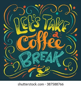 Let's take a coffee break blackboard design. Motivational poster. Cool motivational lettering. Vintage style poster. Chalkboard design.