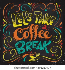 Let's take a coffee break blackboard design. Motivational chalkboard poster. Cool motivational lettering. Vintage style poster. Chalkboard design.