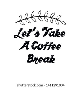 Let's Take A Coffee Break. Calligraphy saying for print. Vector Quote 