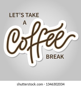 Let's Take a Coffee Break hand drawn lettering isolated on a grey background.  Lettering phrase for cards, posters, t-shirts, etc. Motivating calligraphy decor.