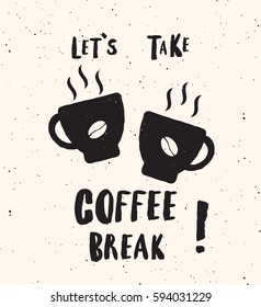 Let's take coffee break. Lettering poster. Two cup of coffee. Black silhouettes.