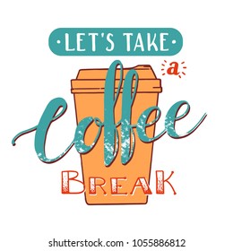 Let's take a coffee break. Modern hand written lettering coffee poster for print, digital design, cards, advertisement, t-shirts. Stylish hand lettering and brush pen calligraphy. Vintage drawing.