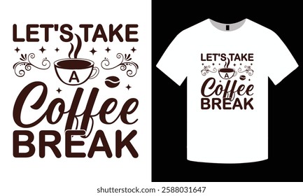 Let's take a coffee break, motivational typography t-shirt design. fun and stylish coffee quote, vector, graphic tee, perfect for coffee breaks, gift Idea for coffee lovers