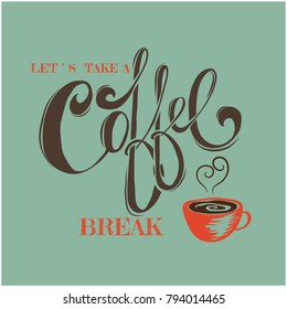 "Let's take a coffee break" retro vintage lettering. Cup of coffee.Typography.