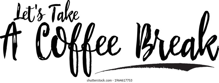 Let's Take A Coffee Break Stylish Lettering Brush Calligraphy Text